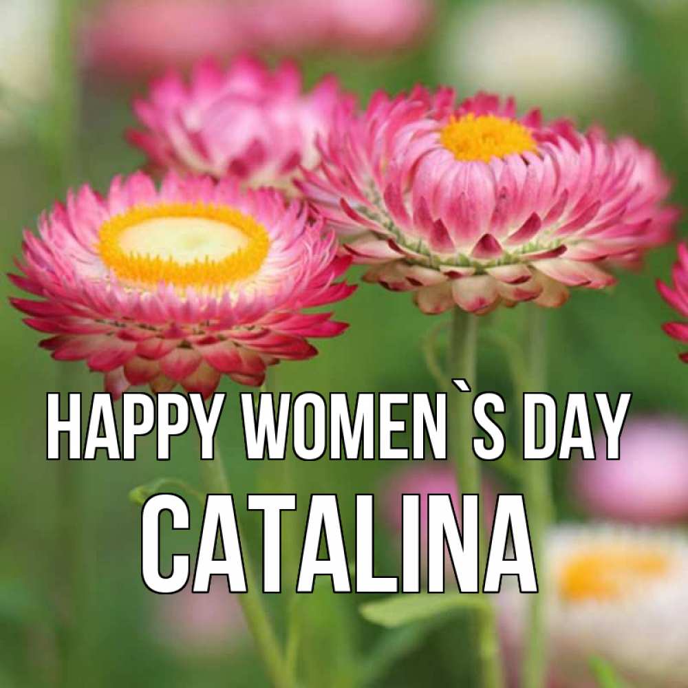 Greetings card с именем, Catalina happy women`s day подарок на международный женский день Greetings with text for free download 